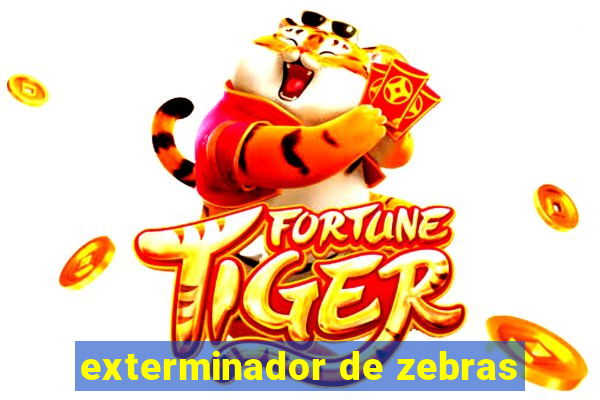 exterminador de zebras